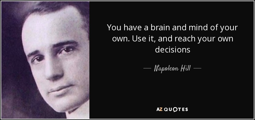 quote-you-have-a-brain-and-mind-of-your-own-use-it-and-reach-your-own-decisions-napoleon-hill-53-90-07.jpg